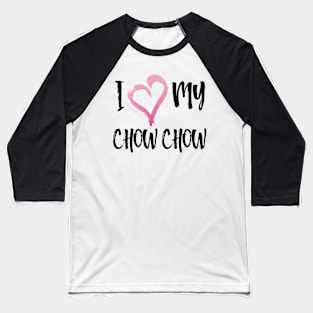 I Heart My Chow Chow! Especially for Chow Chow Dog Lovers! Baseball T-Shirt